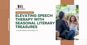 Elevating Speech Therapy with Seasonal Literary Treasures A Mosaic Speech Therapy Perspective